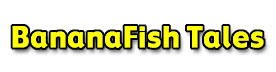 BananaFish Tales